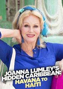 Watch Joanna Lumley's Hidden Caribbean: Havana to Haiti