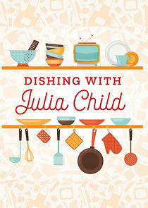 Watch Dishing with Julia Child