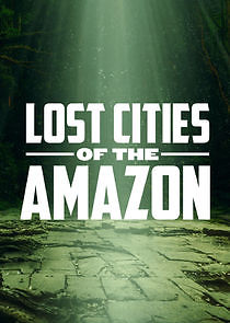 Watch Lost Cities of the Amazon