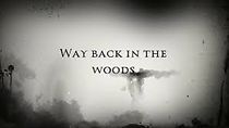 Watch Way Back in the Woods