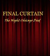 Watch Final Curtain Part 19: The Night Chicago Die