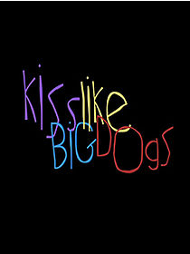 Watch Kiss Like Big Dogs