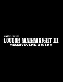Watch Loudon Wainwright III: Surviving Twin