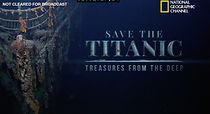 Watch Save the Titanic: Treasures from the Deep