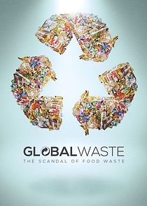 Watch Global Waste: The Scandal of Food Waste
