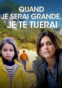 Watch Quand je serai grande, je te tuerai