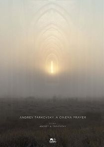 Watch Andrey Tarkovsky. A Cinema Prayer
