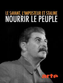Watch The Scientist, the Imposter and Stalin: How to Feed the People