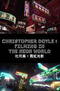 Watch Christopher Doyle: Filming in the Neon World