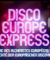 Watch Disco Europe Express: L'histoire des alchimistes européens du disco
