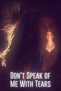 Watch Don't Speak of Me with Tears (Short 2020)