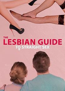 Watch The Lesbian Guide to Straight Sex