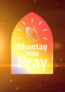 Watch Shantay You Pray