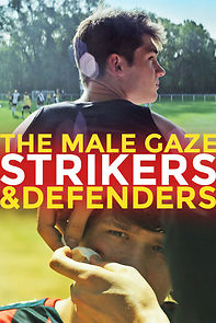 Watch The Male Gaze: Strikers & Defenders