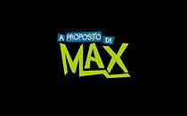 Watch A proposito di Max