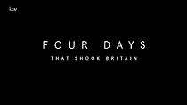 Watch Four Days That Shook Britain