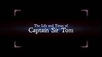 Watch The Life and Times of Captain Sir Tom