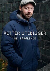 Watch Petter uteligger: De pårørende