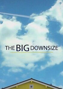 Watch The Big Downsize