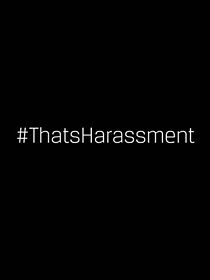 Watch That's Harassment