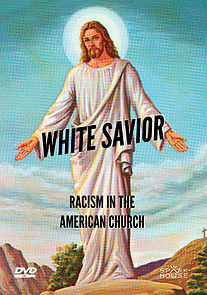 Watch White Savior: Racism in the American Church