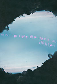 Watch My Love for You Is Spilling Off the Edge of The World (Short 2021)