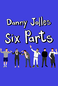 Watch Danny Jolles: Six Parts (TV Special 2021)