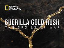 Watch Guerilla Gold Rush: The Spoils of War