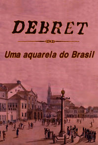 Watch Debret: Uma Aquarela do Brasil