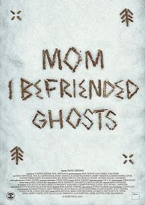 Watch Mom, I Befriended Ghosts