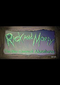 Watch Rick and Morty: The Non-Canonical Adventures