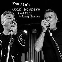 Watch Paul Field & Jimmy Barnes - You Ain't Goin' Nowhere