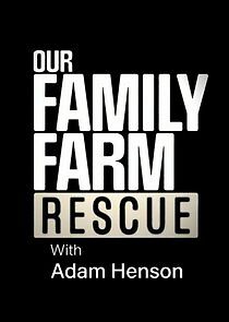 Watch Our Family Farm Rescue with Adam Henson