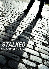 Watch Stalked: Followed by Fear