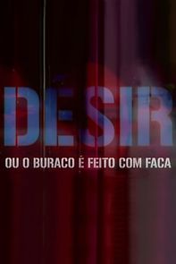 Watch Désir: ou o buraco é feito com faca