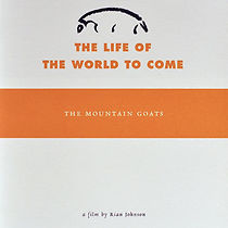 Watch The Mountain Goats: The Life of the World to Come