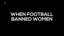 Watch When Football Banned Women