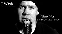 Watch I Wish There Was No Black Lives Matter (Short 2021)