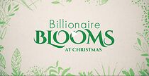 Watch Billionaire Blooms at Christmas