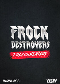 Watch Frock Destroyers: Frockumentary