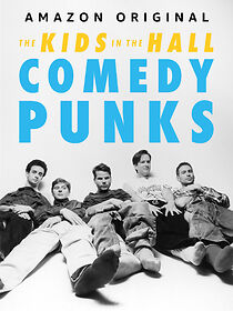 Watch The Kids in the Hall: Comedy Punks