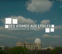 Watch L'Observatoire de Paris, des atômes aux étoiles
