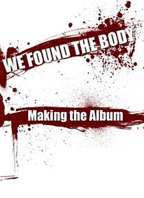 Watch We Found the Body: Making the Album (Short 2009)