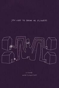 Watch You Used to Bring Me Flowers (Short 2018)