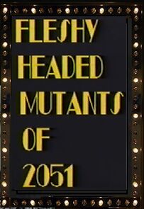 Watch Fleshy Headed Mutants of 2051 (Short 1989)