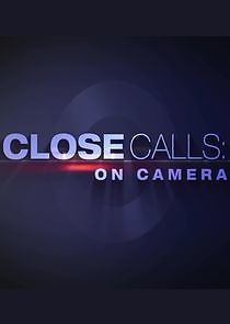 Watch Close Calls: On Camera