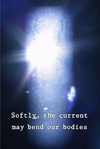 Watch Softly, the current may bend our bodies (Short 2022)