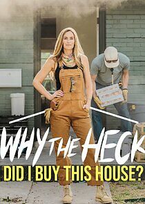 Watch Why the Heck Did I Buy This House?