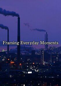 Watch Framing Everyday Moments