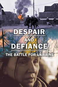 Watch Despair and Defiance: The Battle for Ukraine